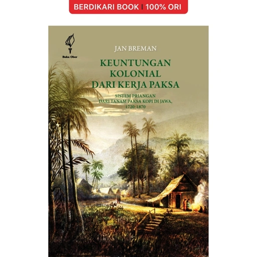 Image of Keuntungan Kolonial Dari Kerja Paksa: Sistem Priangan Dari Tanam Paksa Kopi di Jawa 1920-1870 - Obor
