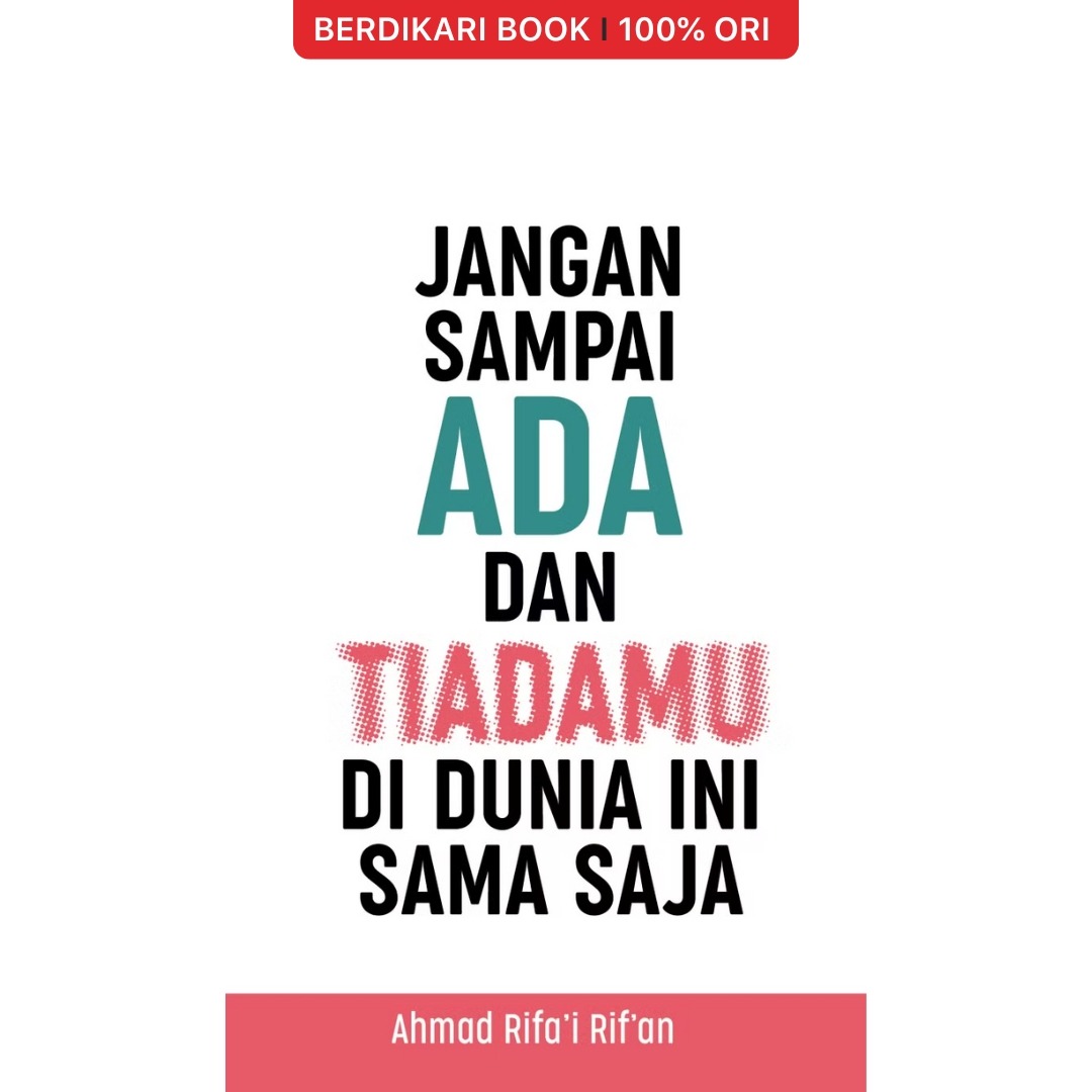 Jangan Sampai Ada dan Tiadamu di Dunia Ini Sama Saja - Gramedia