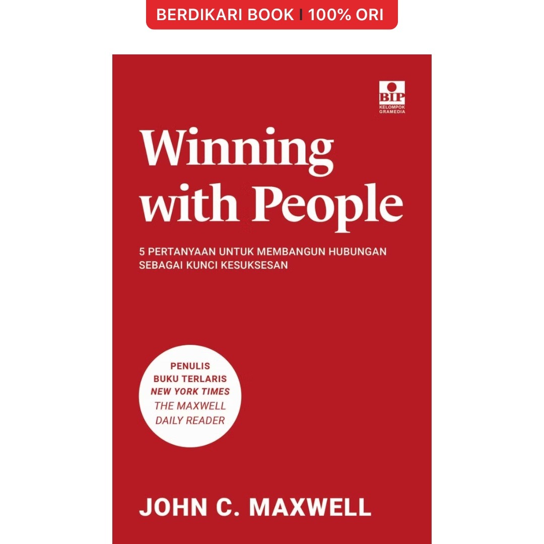 Winning With People: 5 Pertanyaan untuk Membangun Hubungan Sebagai Kunci Kesuksesan - Gramedia