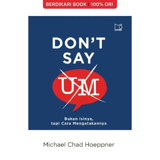 Image of Don't Say Um: Bukan Isinya, Tapi Cara Mengatakannya - Gramedia