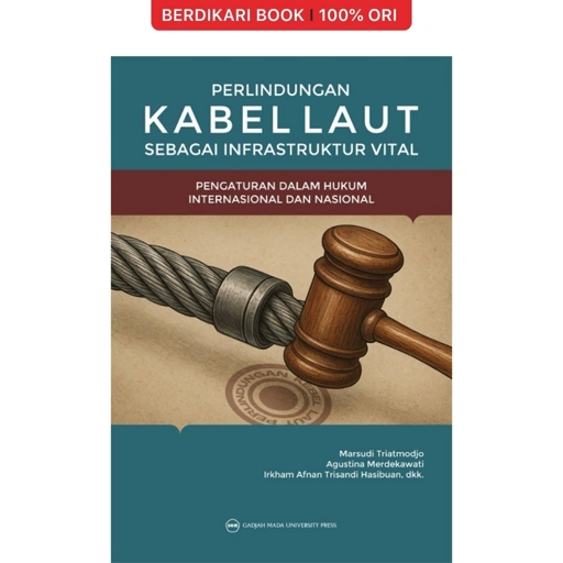 Image of Perlindungan Kabel Laut Sebagai Infrastruktur Vital: Pengaturan dalam Hukum Internasional dan Nasional - UGM Press
