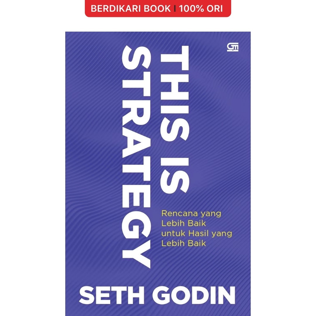 This is Strategy Rencana yang Lebih Baik untuk Hasil yang Lebih Baik Seth Godin - Gramedia