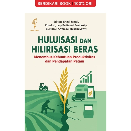 Image of Huluisasi dan Hilirisasi Beras: Menembus Kebuntuan Produktivitas dan Pendapatan Petani - Obor