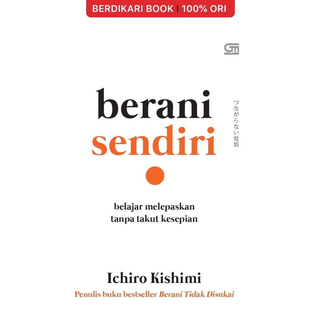 Berani Sendiri: Belajar Melepaskan Tanpa Takut Kesepian by Ichiro Kishimi - Gramedia