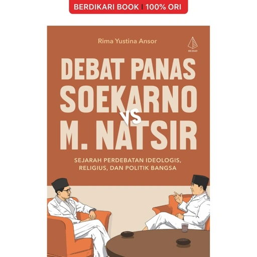 Image of Debat Panas Soekarno Vs M. Natsir: Sejarah, Perdebatan Ideologi, Religius, dan Politik Bangsa - Diva Press