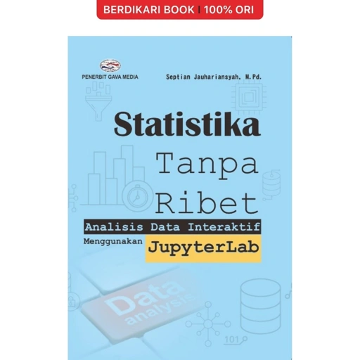 Image of Statistika Tanpa Ribet Analisis Data Interaktif Menggunakan JupyterLab - Gavamedia