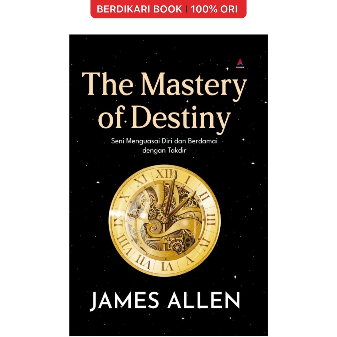 The Mastery of Destiny Seni Menguasai Diri dan Berdamai dengan Takdir James Allen - Anak Hebat