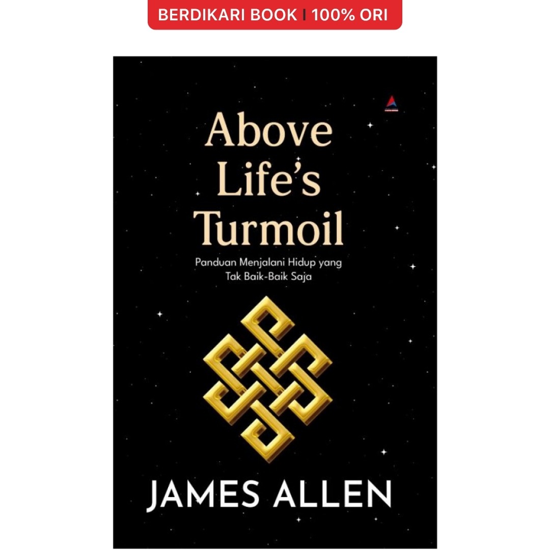 Above Life's Turmoil Panduan Menjalani Hidup yang Tak Baik-Baik Saja James Allen - Anak Hebat