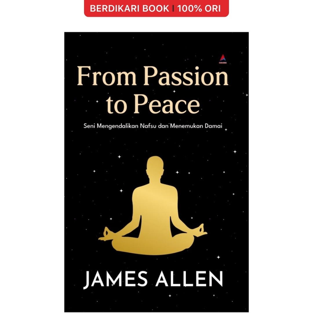 From Passion To Peace Seni Mengendalikan Nafsu Dan Menemukan Damai James Allen - Anak Hebat