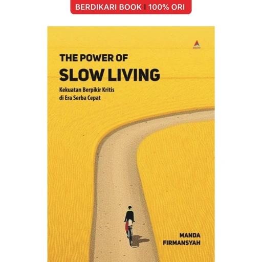 Image of The Power of Slow Living Kekuatan Berpikir Kritis di Era Serba Cepat - Anak Hebat
