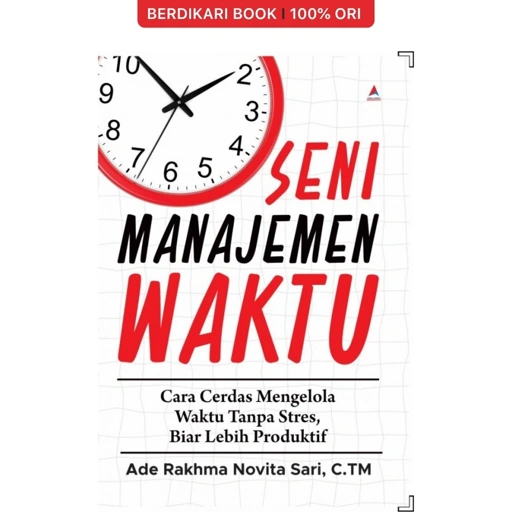 Image of Seni Manajemen Waktu Cara Cerdas Mengelola Waktu Tanpa Stres, Biar Lebih Produktif - Anak Hebat