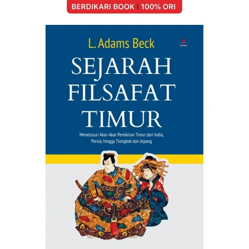 Image of Sejarah Filsafat Timur Menelusuri Akar-Akar Pemikiran Timur Dari India, Persia, Hingga Tiongkok Dan Jepang - Anak Hebat