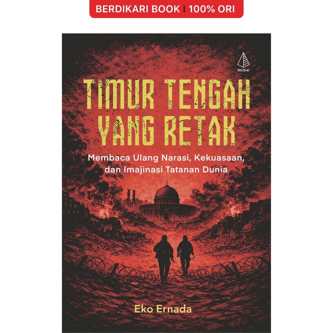 Timur Tengah yang Retak: Membaca Ulang Narasi, Kekuasaan, dan Imajinasi Tatanan Dunia - Diva Press