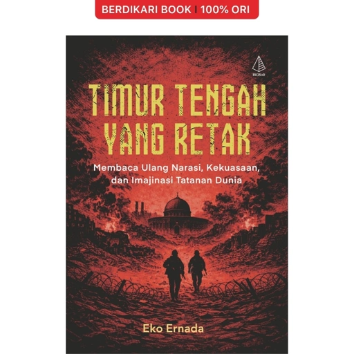 Image of Timur Tengah yang Retak: Membaca Ulang Narasi, Kekuasaan, dan Imajinasi Tatanan Dunia - Diva Press