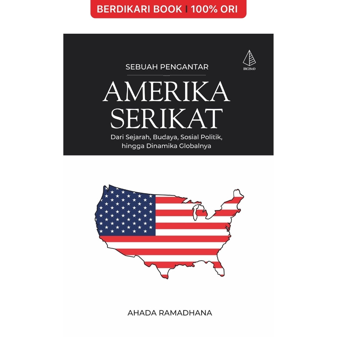 Amerika Serikat [Sebuah Pengantar]; Dari Sejarah, Budaya, Sosial Politik, hingga Dinamika Globalnya - Diva Press