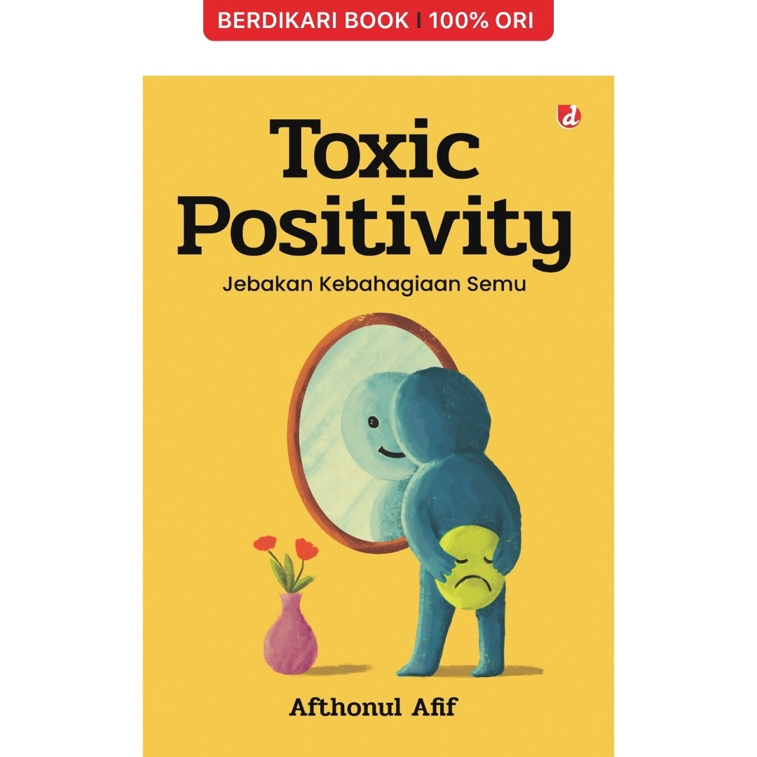 Toxic Positivity: Jebakan Kebahagiaan Semu - Diva Press