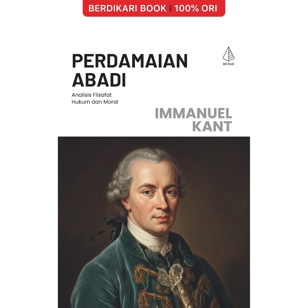 Perdamaian Abadi; Analisis Filsafat Hukum dan Moral Immanuel Kant - Diva Press
