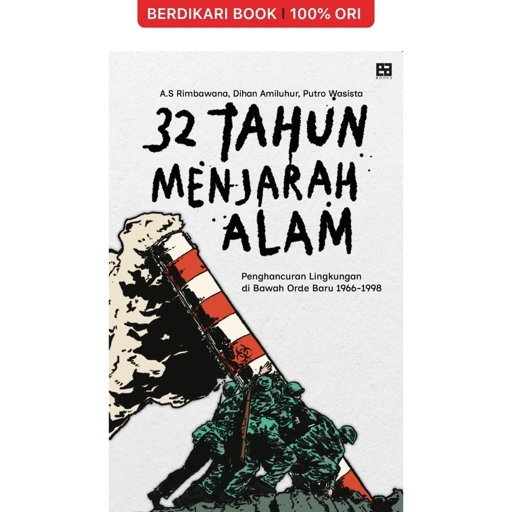 Image of 32 Tahun Menjarah Alam Penghancuran Lingkungan Di bawah Orde Baru 1966-1998 - EA Books
