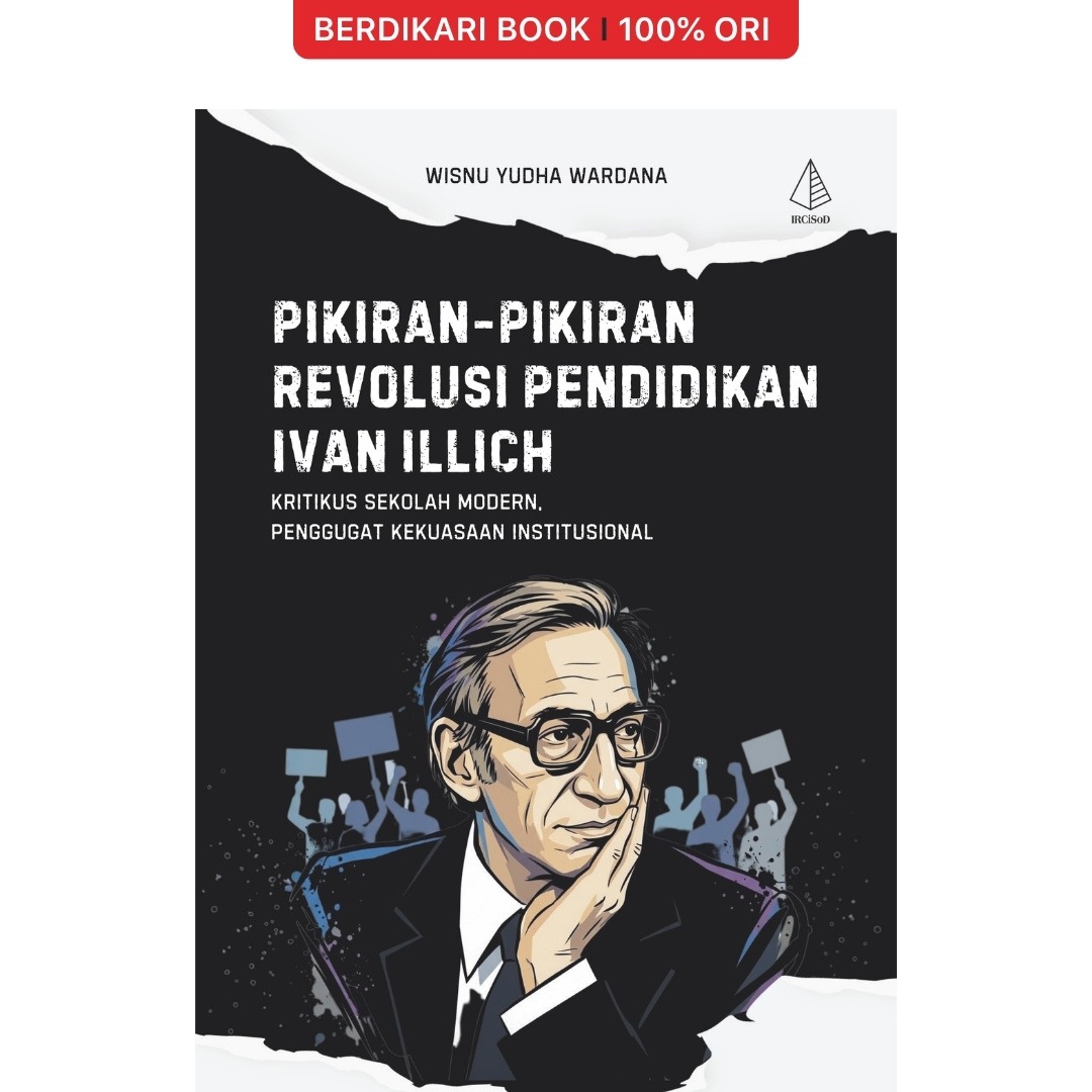 Pikiran-Pikiran Revolusi Pendidikan Ivan Illich; Kritikus Sekolah Modern, Penggugat Kekuasaan Institusional - Diva Press
