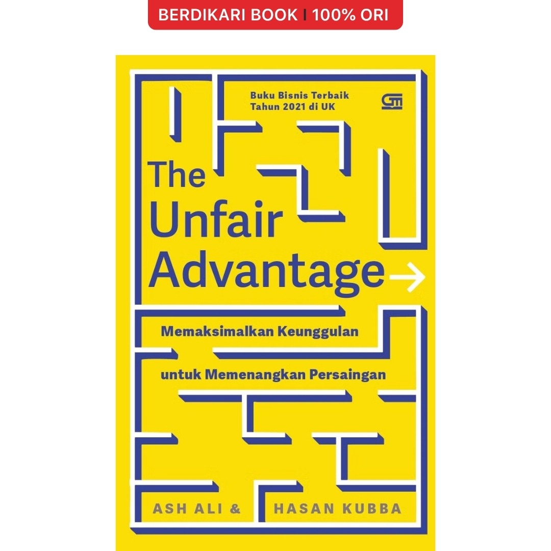 The Unfair Advantage: Memaksimalkan Keunggulan untuk Memenangkan Persaingan - Gramedia