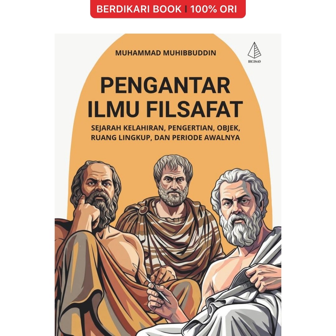 Pengantar Ilmu Filsafat: Sejarah Kelahiran, Pengertian, Objek, Ruang Lingkup, dan Periode Awalnya - Diva Press