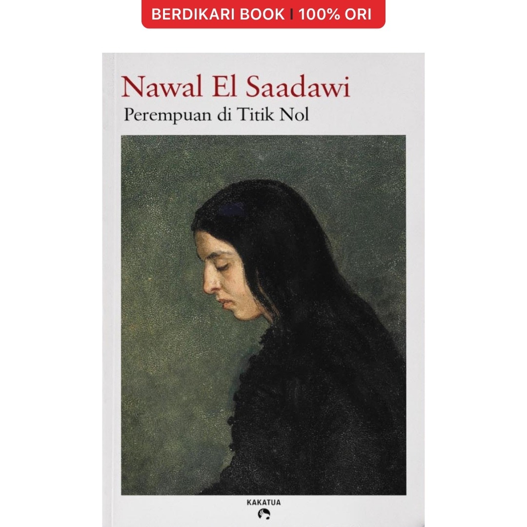 Perempuan di Titik Nol by Nawal El Saadawi - Kakatua