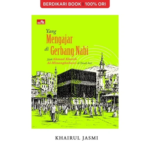 Image of Yang Mengajar di Gerbang Nabi: Jejak Ahmad Khatib Al-Minangkabawi di Tanah Suci - Gramedia