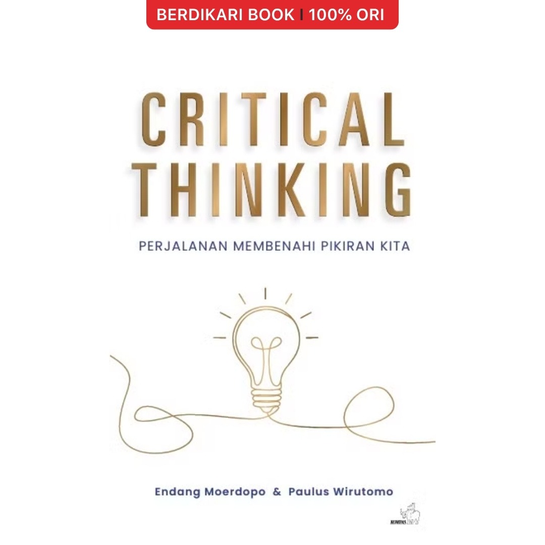 Critical Thinking : Perjalanan Membenahi Pikiran Kita - Gramedia