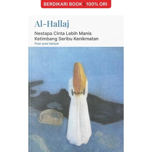 Image of Nestapa Cinta Lebih Manis Ketimbang Seribu Kenikmatan Al-Hallaj - Narasi