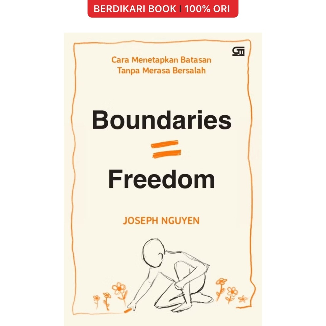 Boundaries = Freedom : Cara Menetapkan Batasan Tanpa Merasa Bersalah - Gramedia