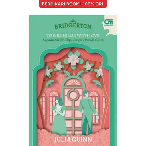 Julia Quinn: Kepada Sir Phillip, Dengan Penuh Cinta - Gramedia