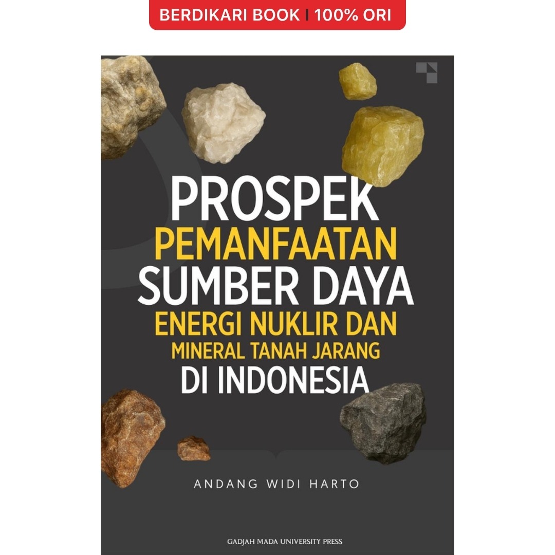 Prospek Pemanfaatan Sumber Daya Energi Nuklir dan Mineral Tanah Jarang di Indonesia - UGM Press