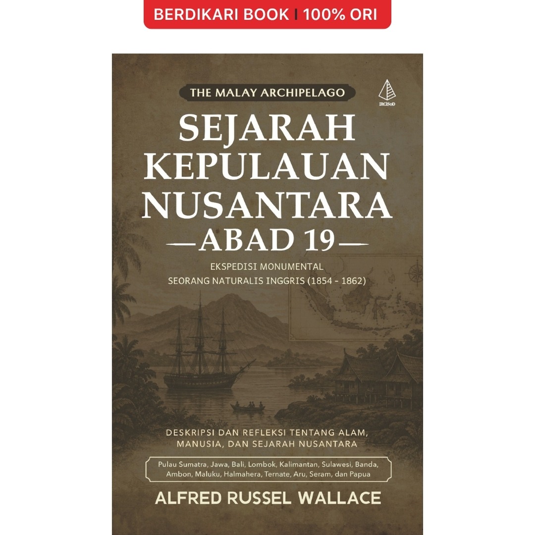 Sejarah Kepulauan Nusantara Abad 19; Ekspedisi Monumental Seorang Naturalis Inggris (1854-1862) - Diva Press