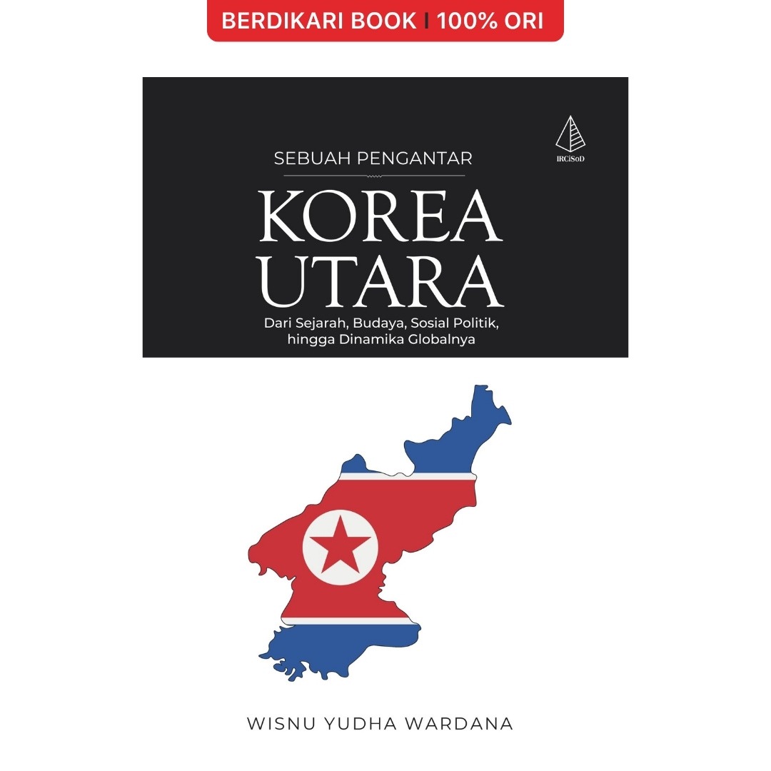 Korea Utara [Sebuah Pengantar]; Dari Sejarah, Budaya, Sosial Politik, hingga Dinamika Globalnya - Diva Press