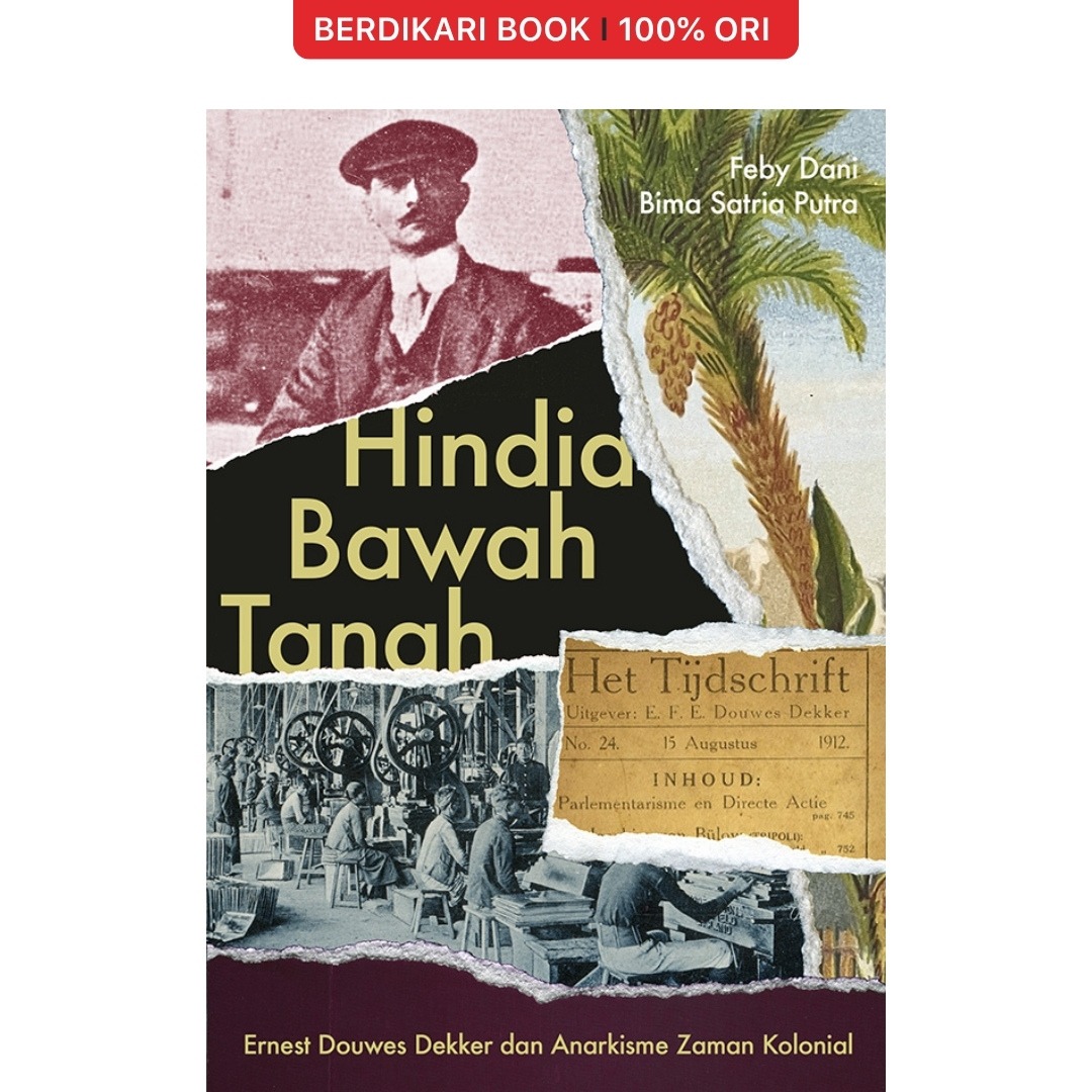 Hindia Bawah Tanah: Ernest Douwes Dekker dan Anarkisme Zaman Kolonial - Marjin Kiri
