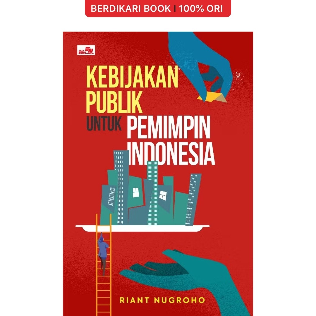 Kebijakan Publik untuk Pemimpin Indonesia by Riant Nugroho - Gramedia