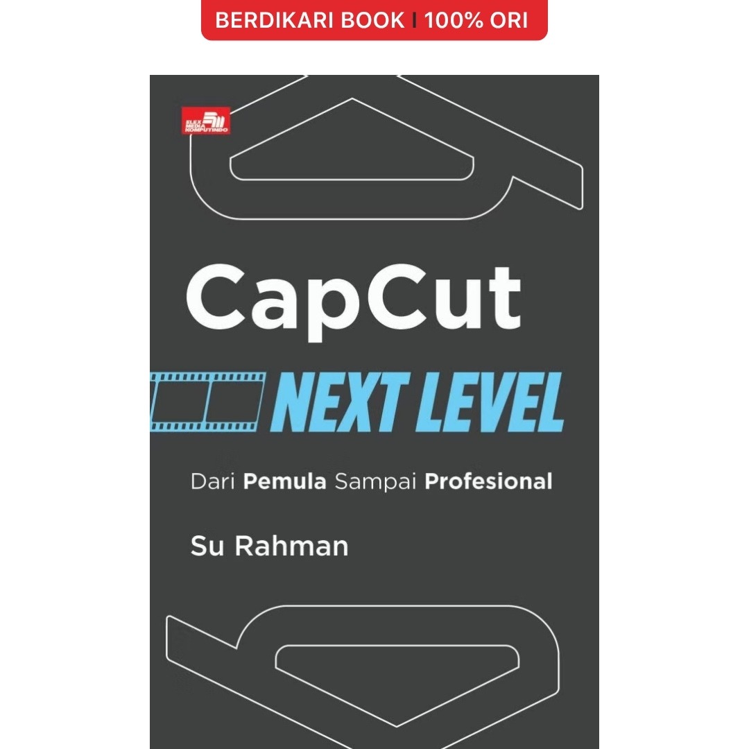 Capcut Next Level: Dari Pemula sampai Profesional - Gramedia