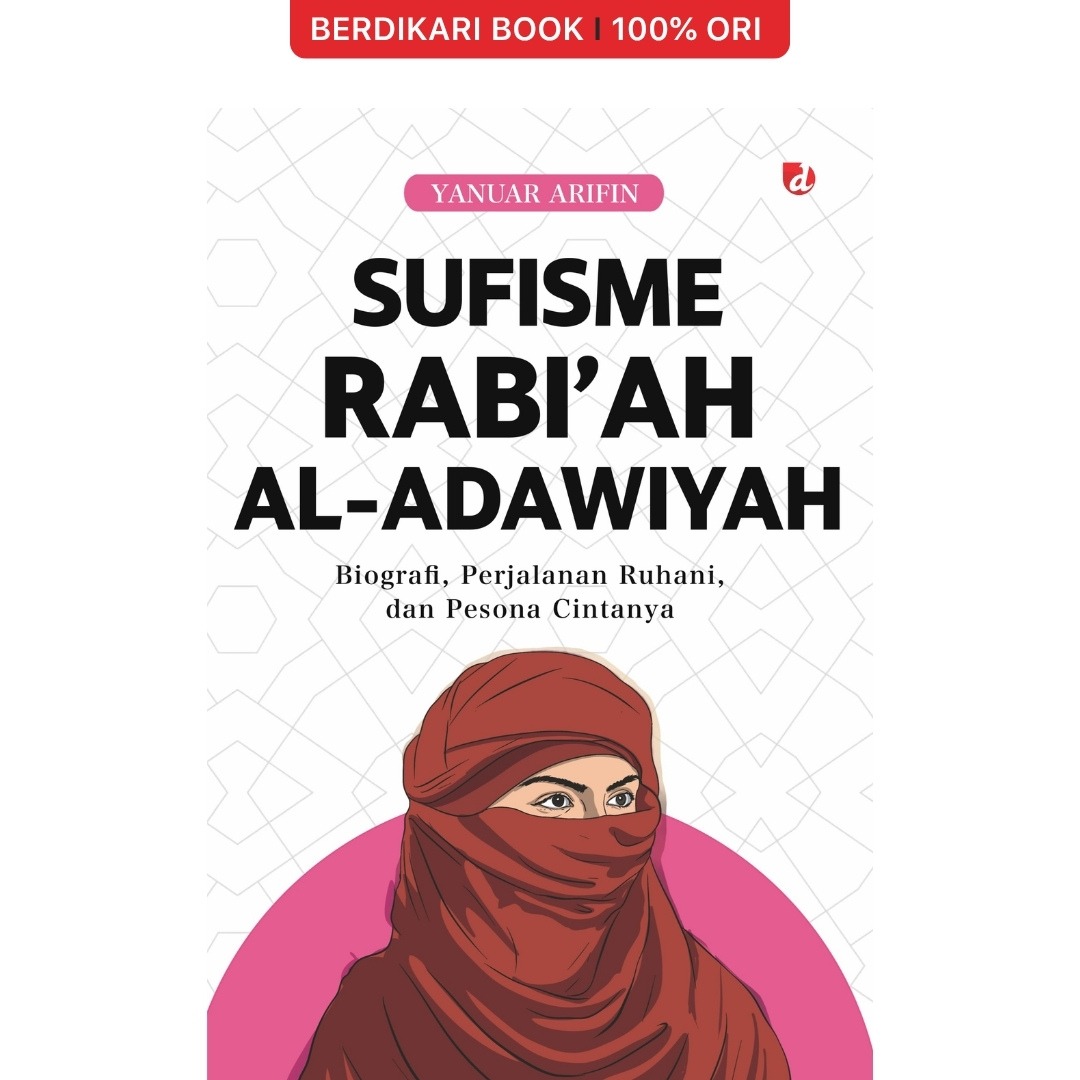 Sufisme Rabi’ah al-Adawiyah: Biografi, Perjalanan Ruhani, dan Pesona Cintanya - Diva Press