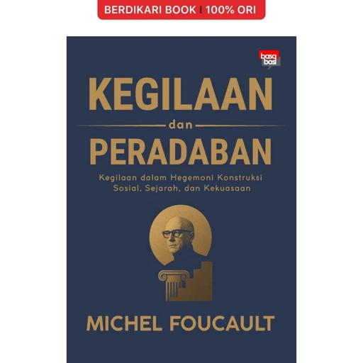 Kegilaan dan Peradaban; Kegilaan dalam Hegemoni Konstruksi Sosial, Sejarah, dan Kekuasaan - Basabasi