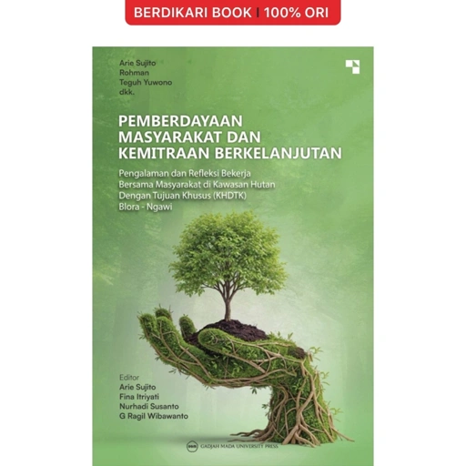 Pemberdayaan Masyarakat dan Kemitraan Berkelanjutan: Pengalaman dan Refleksi Bekerja Bersama Masyarakat di Kawasan Hutan dengan Tujuan Khusus (KHDTK) Blora-Ngawi - UGM Press