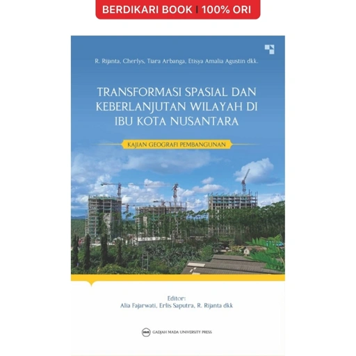 Image of Transformasi Spasial Dan Keberlanjutan Wilayah Di Ibu Kota Nusantara: Kajian Geografi Pembangunan - UGM Press