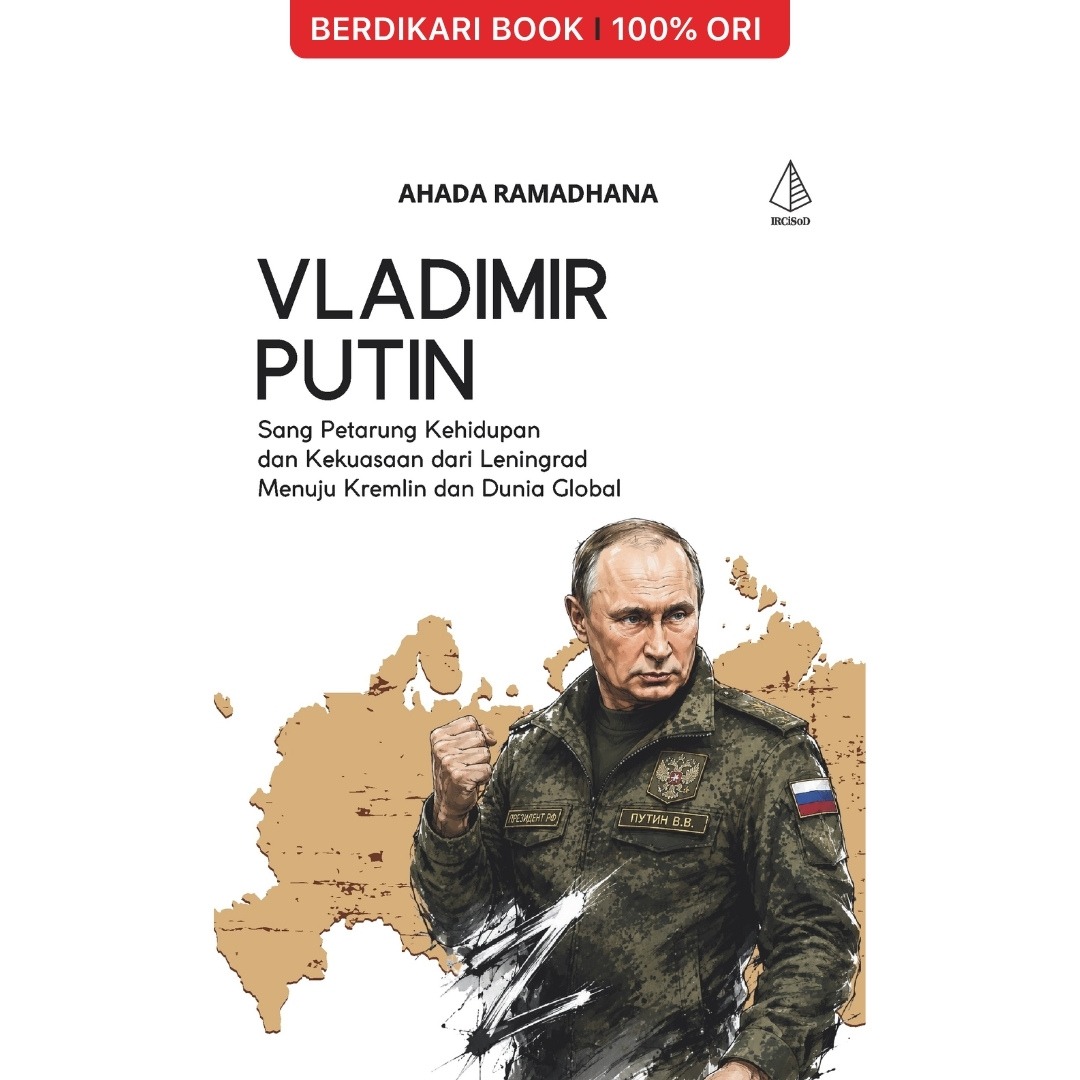 Vladimir Putin; Seorang Petarung Kehidupan dan Kekuasaan dari Leningrad Menuju Kremlin dan Dunia Global - Diva Press