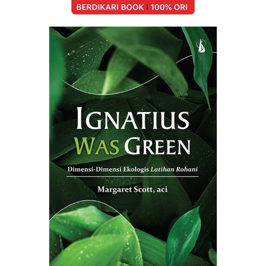 Ignatius Was Green Dimensi-Dimensi Ekologis Latihan Rohani - Kanisius