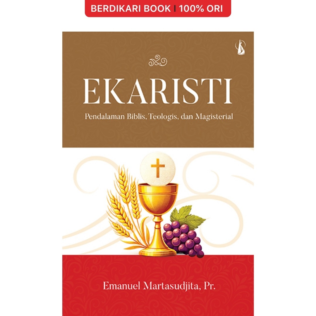 Ekaristi-Pendalaman Biblis, Teologis, dan Magisterial - Kanisius