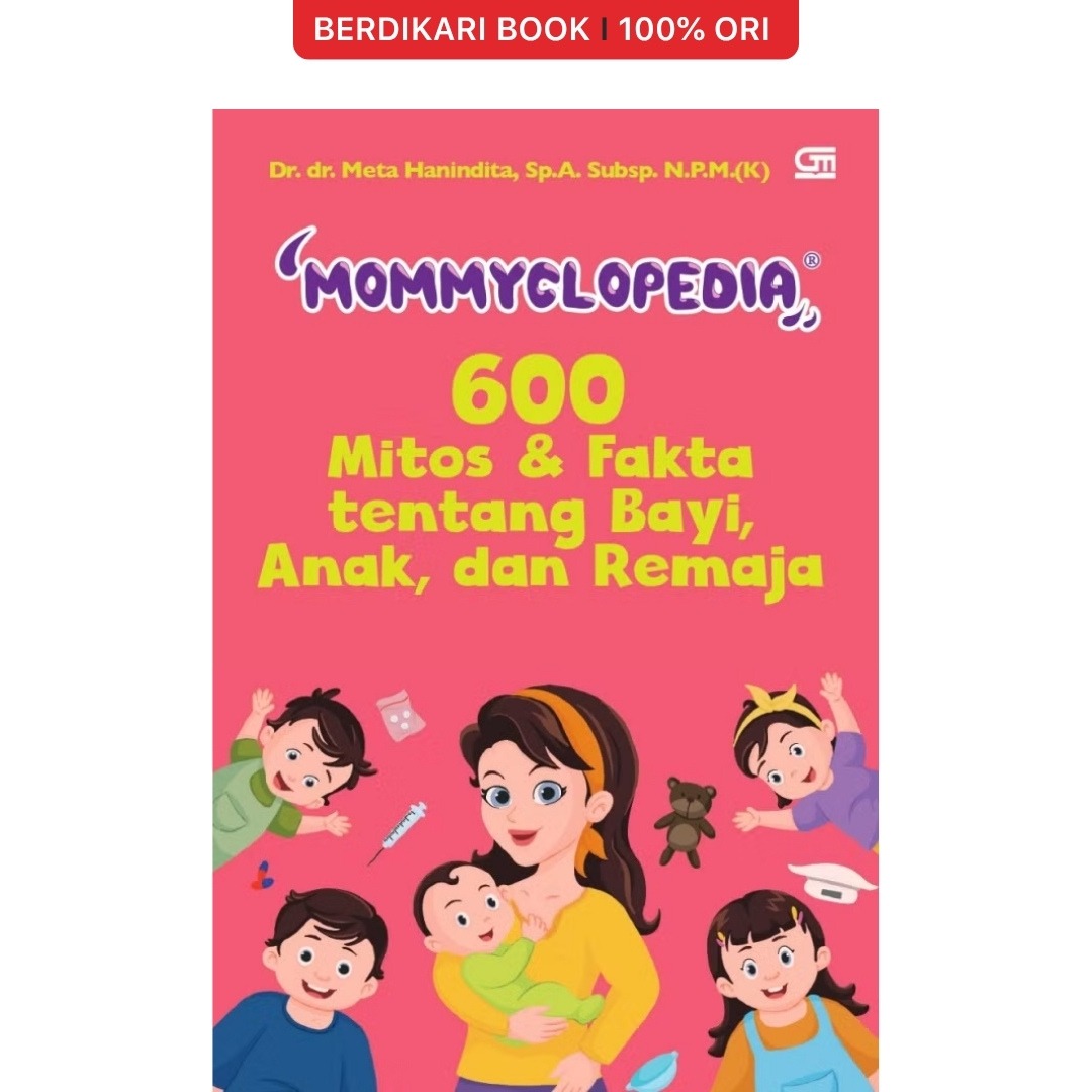Mommyclopedia: 600 Mitos & Fakta tentang Bayi, Anak, dan Remaja - Gramedia