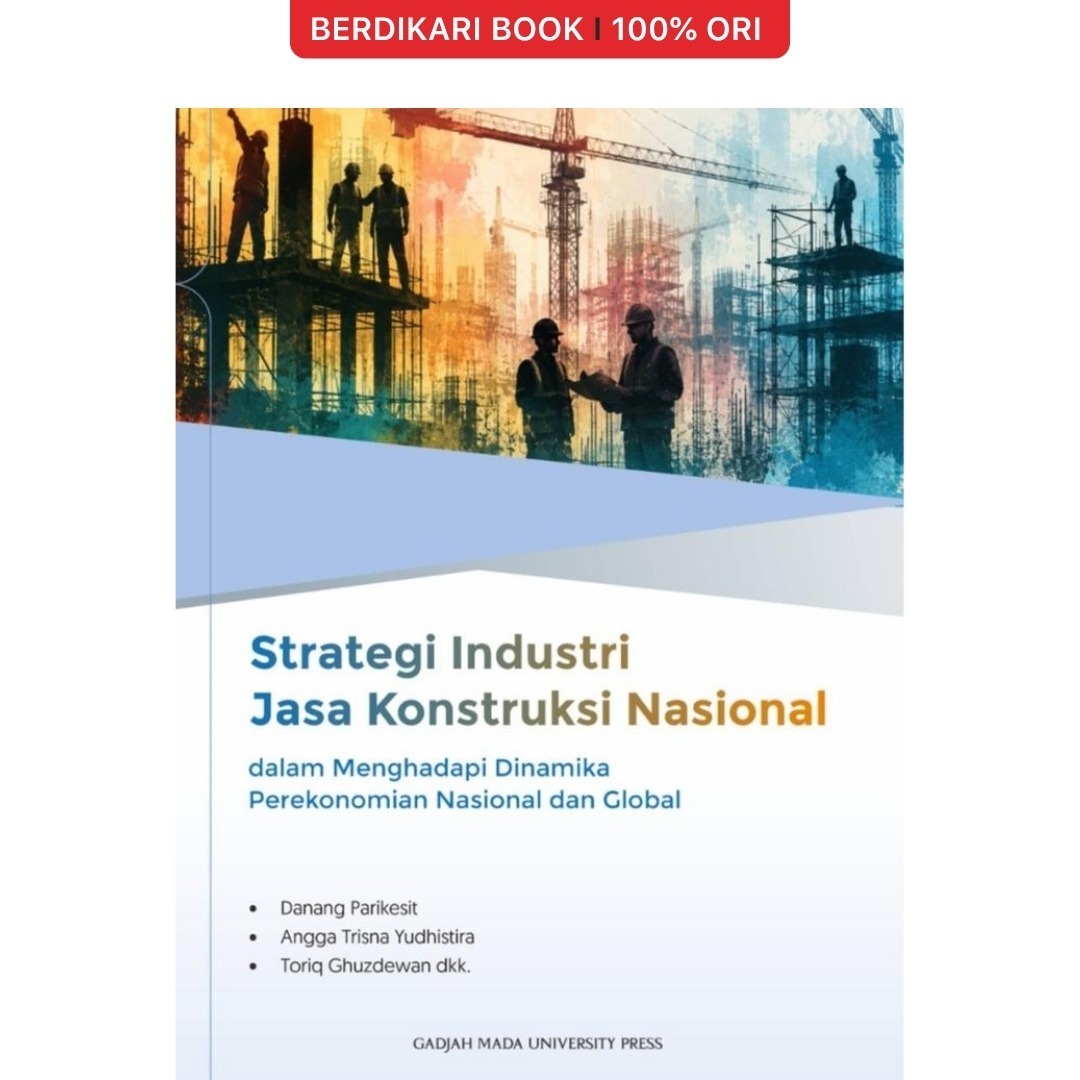 Strategi Industri Jasa Konstruksi Nasional dalam Menghadapi Dinamika Perekonomian Nasional dan Global - UGM Press