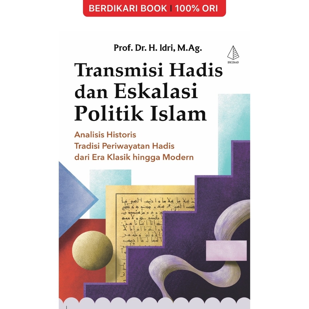 Transmisi Hadis dan Eskalasi Politik Islam: Analisis Historis Tradisi Periwayatan Hadis dari Era Klasik hingga Modern - Diva Press