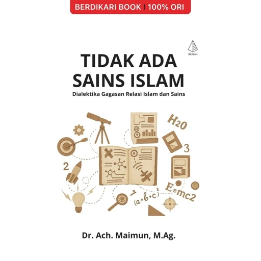 Tidak Ada Sains Islam: Dialektika Gagasan Relasi Islam dan Sains - Diva Press