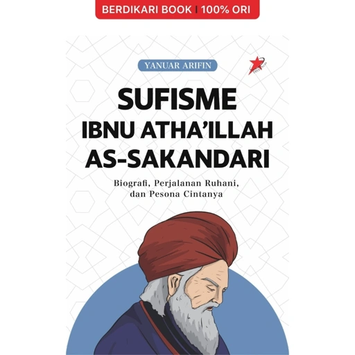 Sufisme Ibnu Atha’illah as-Sakandari: Biografi, Perjalanan Ruhani, dan Pesona Cintanya - Diva Press