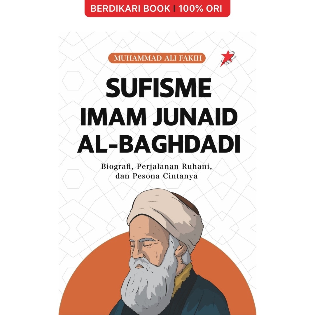Sufisme Imam Junaid al-Baghdadi: Biografi, Perjalanan Ruhani, dan Pesona Cintanya - Diva Press